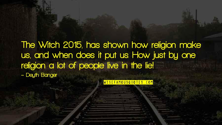 One Religion Quotes By Deyth Banger: The Witch 2015, has shown how religion make One Religion Quotes By Deyth Banger: The Witch 2015, has shown how religion make