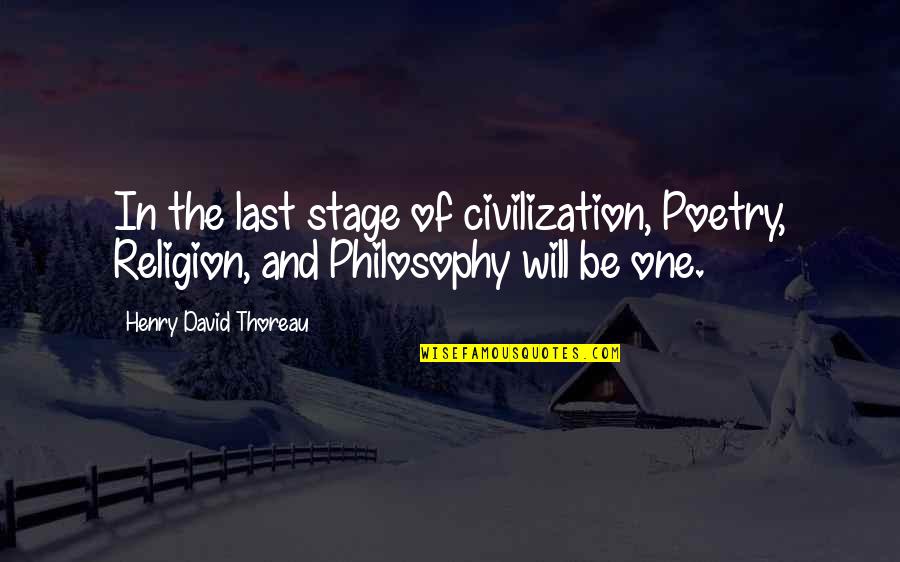 One Religion Quotes By Henry David Thoreau: In the last stage of civilization, Poetry, Religion,