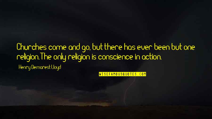 One Religion Quotes By Henry Demarest Lloyd: Churches come and go, but there has ever