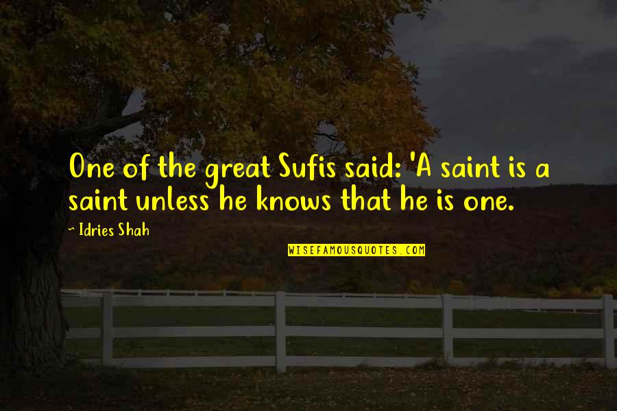 One Religion Quotes By Idries Shah: One of the great Sufis said: 'A saint
