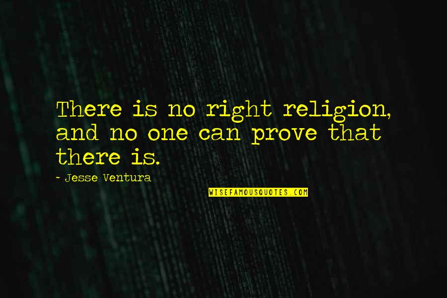 One Religion Quotes By Jesse Ventura: There is no right religion, and no one