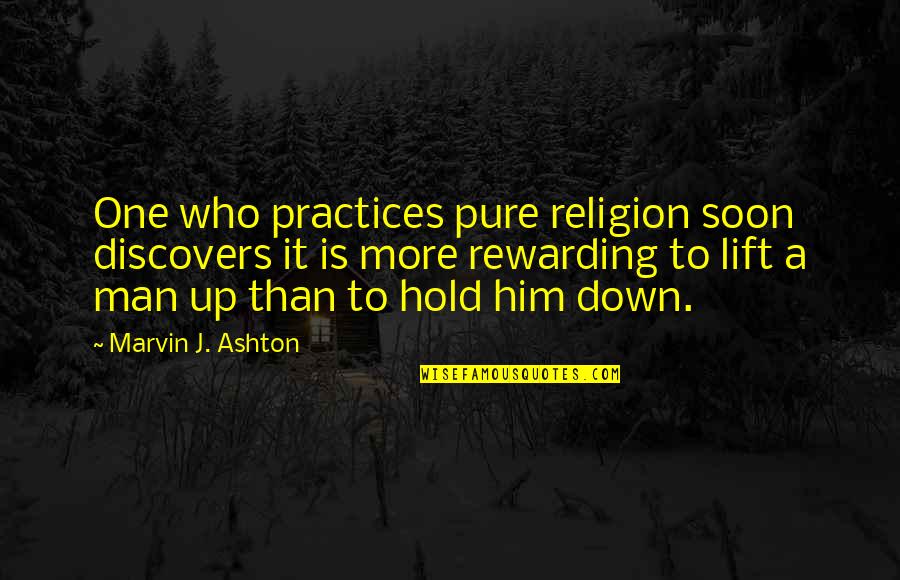 One Religion Quotes By Marvin J. Ashton: One who practices pure religion soon discovers it