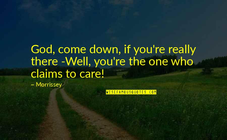One Religion Quotes By Morrissey: God, come down, if you're really there -Well,