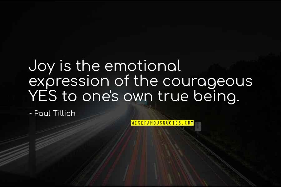 One Religion Quotes By Paul Tillich: Joy is the emotional expression of the courageous