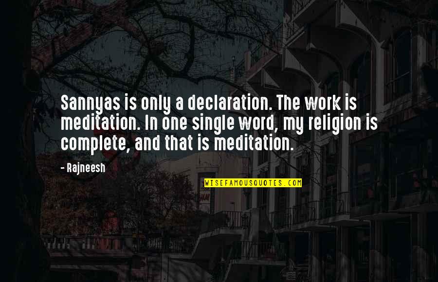 One Religion Quotes By Rajneesh: Sannyas is only a declaration. The work is