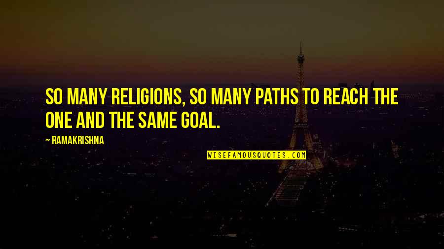 One Religion Quotes By Ramakrishna: So many religions, so many paths to reach