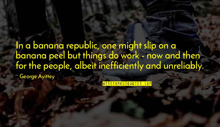 One Republic Best Quotes By George Ayittey: In a banana republic, one might slip on