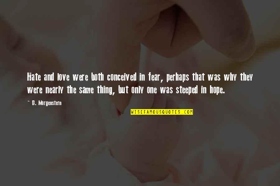 One Ring Quotes By D. Morgenstern: Hate and love were both conceived in fear, One Ring Quotes By D. Morgenstern: Hate and love were both conceived in fear,