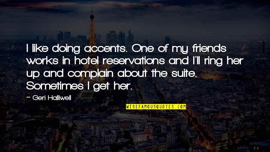 One Ring Quotes By Geri Halliwell: I like doing accents. One of my friends One Ring Quotes By Geri Halliwell: I like doing accents. One of my friends