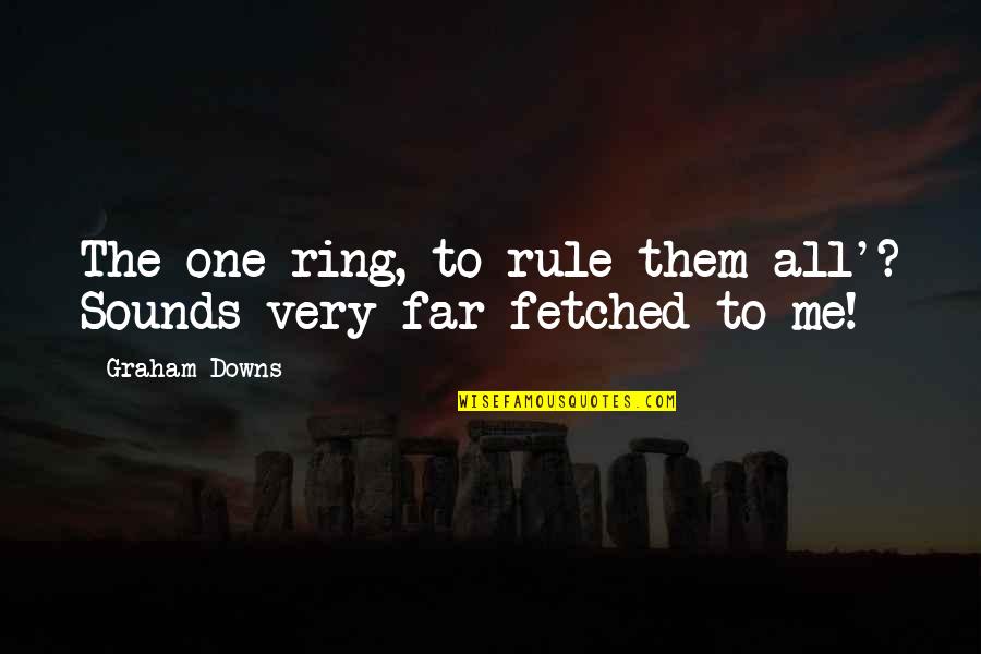 One Ring Quotes By Graham Downs: The one ring, to rule them all'? Sounds
