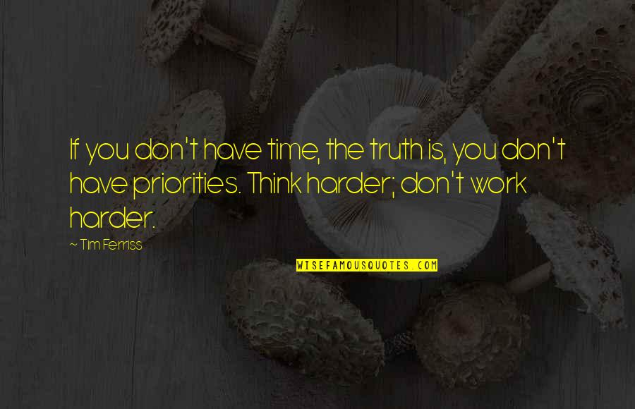 One Ringy Dingy Quotes By Tim Ferriss: If you don't have time, the truth is,