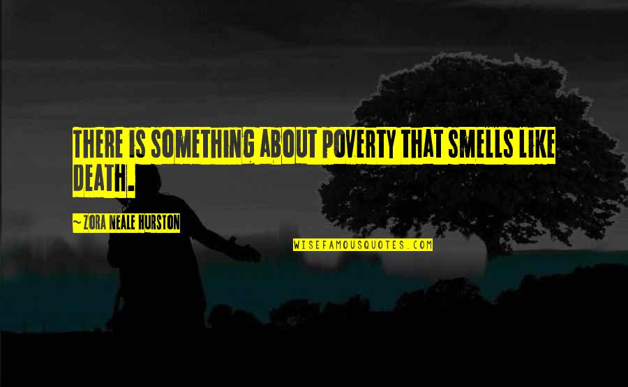 One Ripple Quotes By Zora Neale Hurston: There is something about poverty that smells like One Ripple Quotes By Zora Neale Hurston: There is something about poverty that smells like
