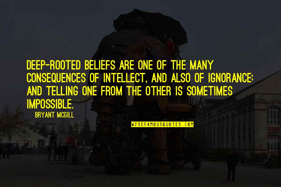 One Rooted Quotes By Bryant McGill: Deep-rooted beliefs are one of the many consequences One Rooted Quotes By Bryant McGill: Deep-rooted beliefs are one of the many consequences