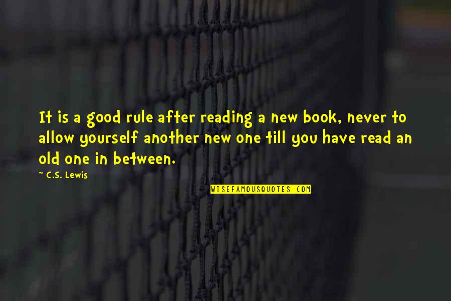 One Rule For One And One For Another Quotes By C.S. Lewis: It is a good rule after reading a