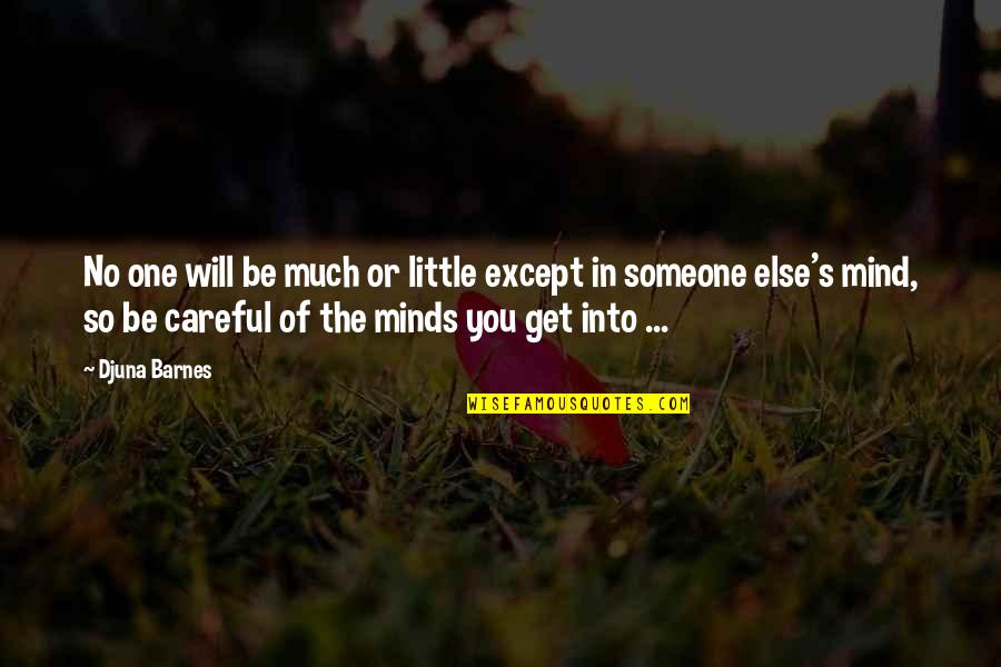 One S Mind Quotes By Djuna Barnes: No one will be much or little except One S Mind Quotes By Djuna Barnes: No one will be much or little except