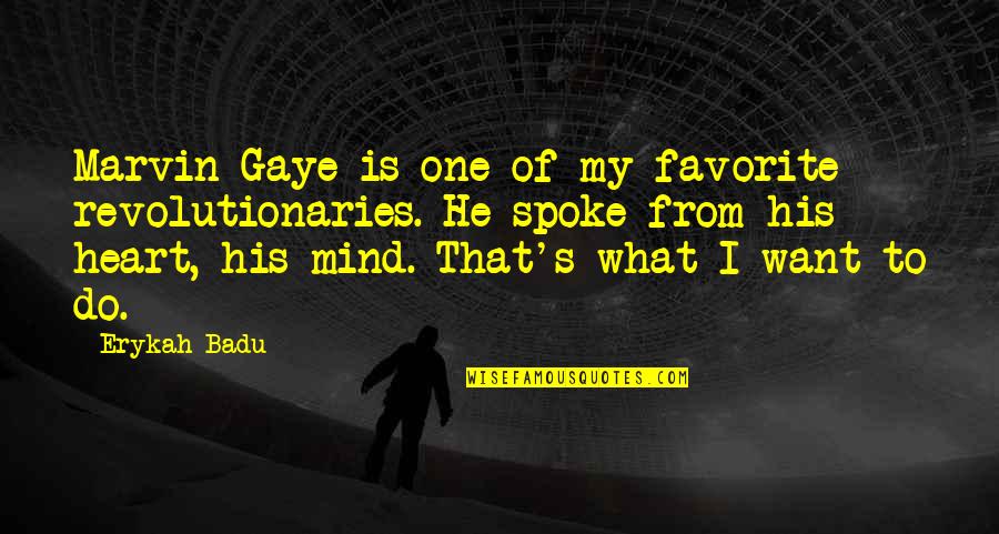 One S Mind Quotes By Erykah Badu: Marvin Gaye is one of my favorite revolutionaries. One S Mind Quotes By Erykah Badu: Marvin Gaye is one of my favorite revolutionaries.