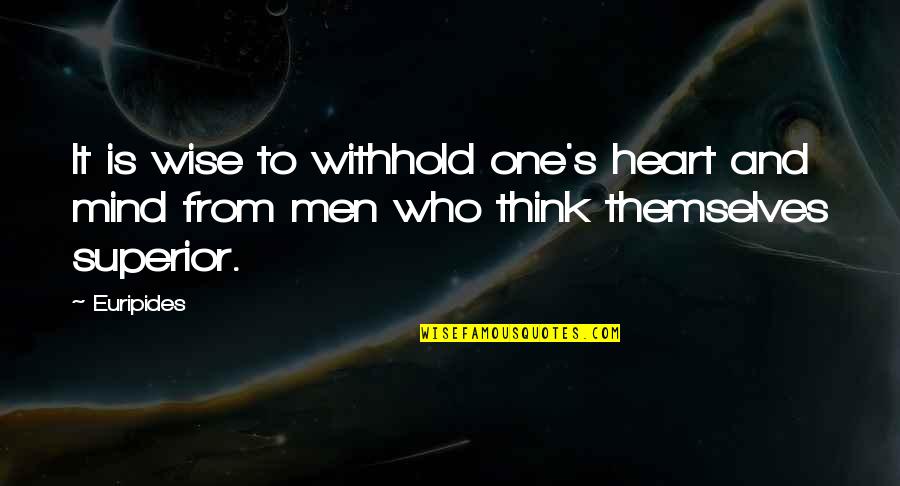 One S Mind Quotes By Euripides: It is wise to withhold one's heart and