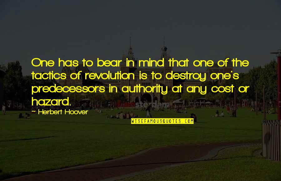 One S Mind Quotes By Herbert Hoover: One has to bear in mind that one One S Mind Quotes By Herbert Hoover: One has to bear in mind that one