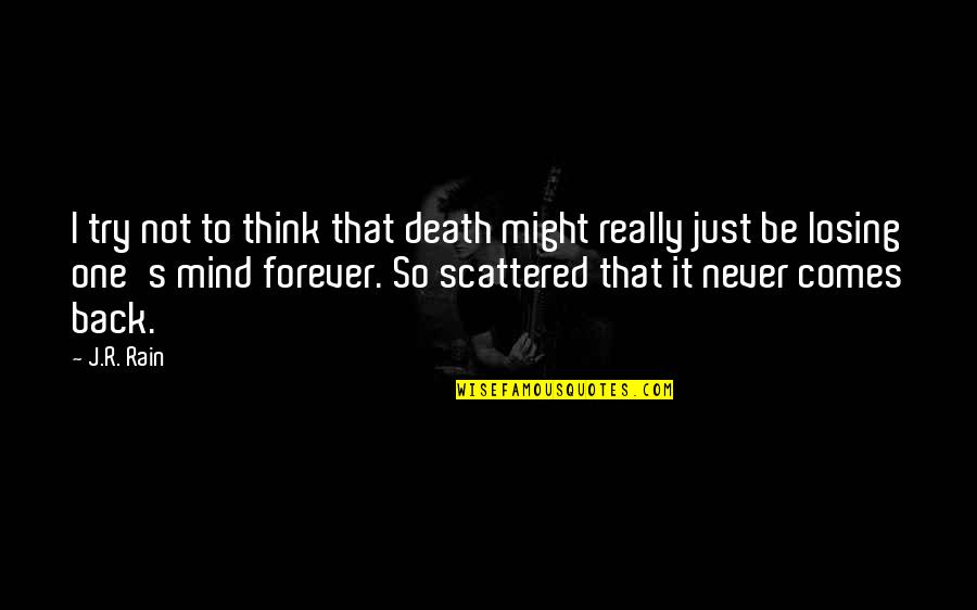 One S Mind Quotes By J.R. Rain: I try not to think that death might One S Mind Quotes By J.R. Rain: I try not to think that death might