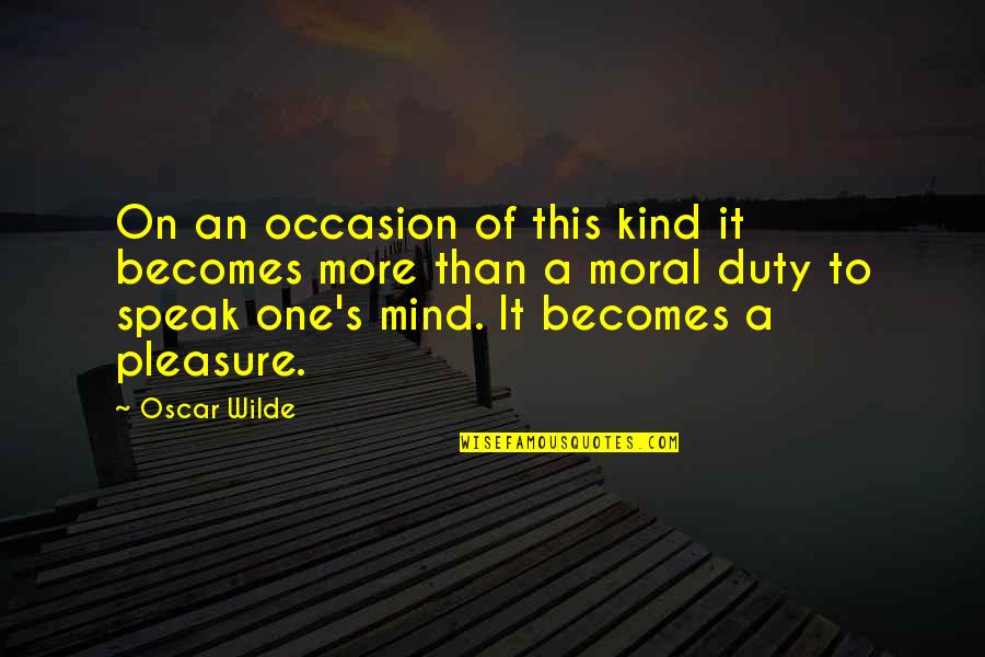 One S Mind Quotes By Oscar Wilde: On an occasion of this kind it becomes One S Mind Quotes By Oscar Wilde: On an occasion of this kind it becomes