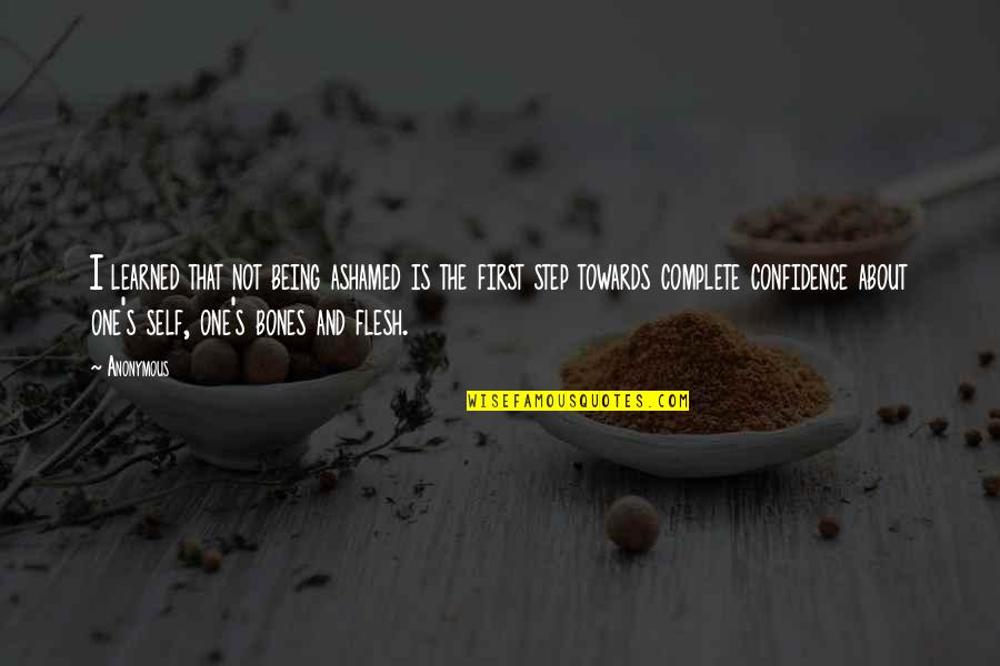 One Self Confidence Quotes By Anonymous: I learned that not being ashamed is the One Self Confidence Quotes By Anonymous: I learned that not being ashamed is the