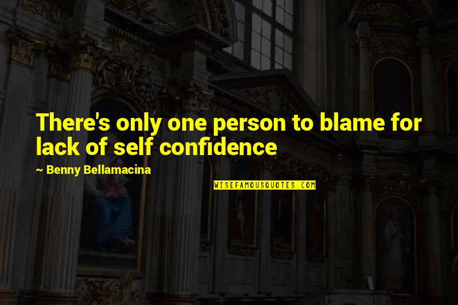 One Self Confidence Quotes By Benny Bellamacina: There's only one person to blame for lack