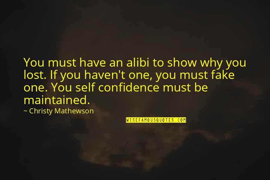 One Self Confidence Quotes By Christy Mathewson: You must have an alibi to show why