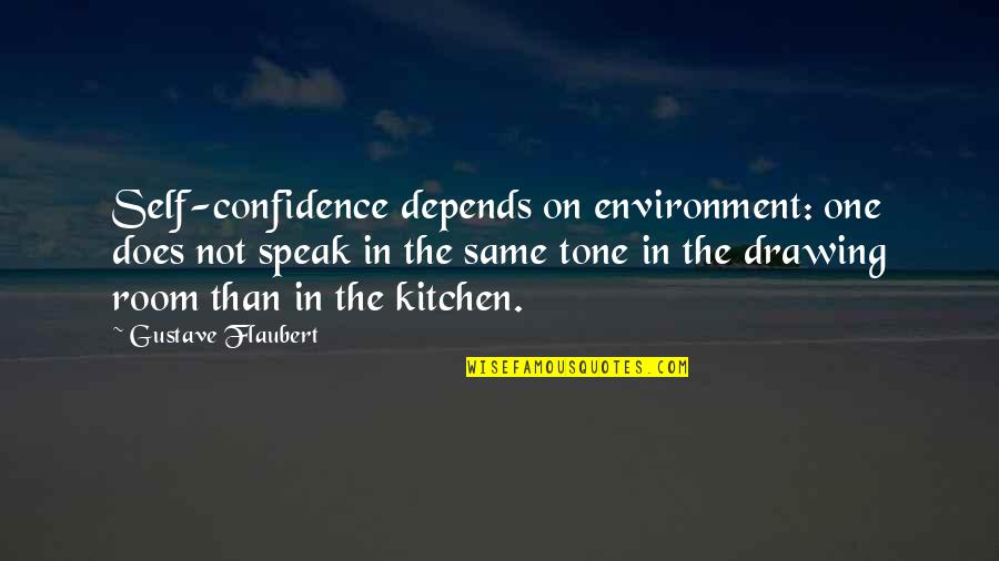 One Self Confidence Quotes By Gustave Flaubert: Self-confidence depends on environment: one does not speak