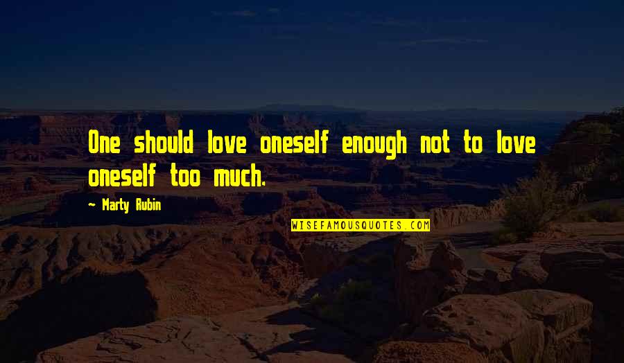 One Self Confidence Quotes By Marty Rubin: One should love oneself enough not to love