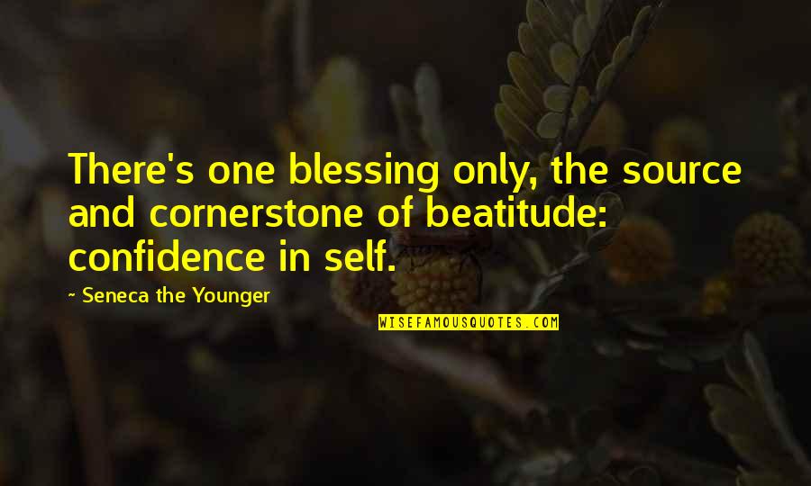 One Self Confidence Quotes By Seneca The Younger: There's one blessing only, the source and cornerstone