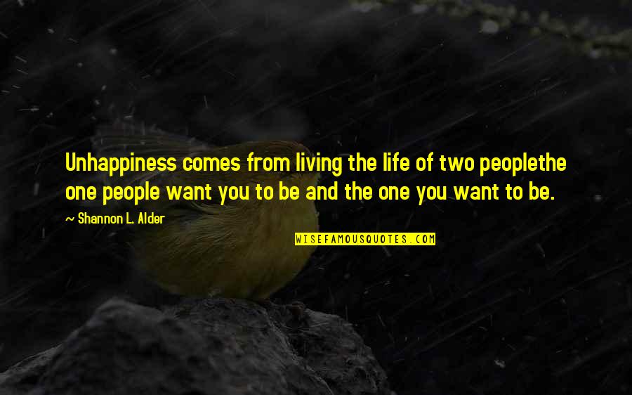 One Self Confidence Quotes By Shannon L. Alder: Unhappiness comes from living the life of two