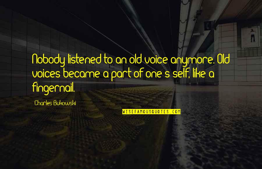 One Self Quotes By Charles Bukowski: Nobody listened to an old voice anymore. Old