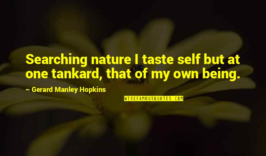 One Self Quotes By Gerard Manley Hopkins: Searching nature I taste self but at one