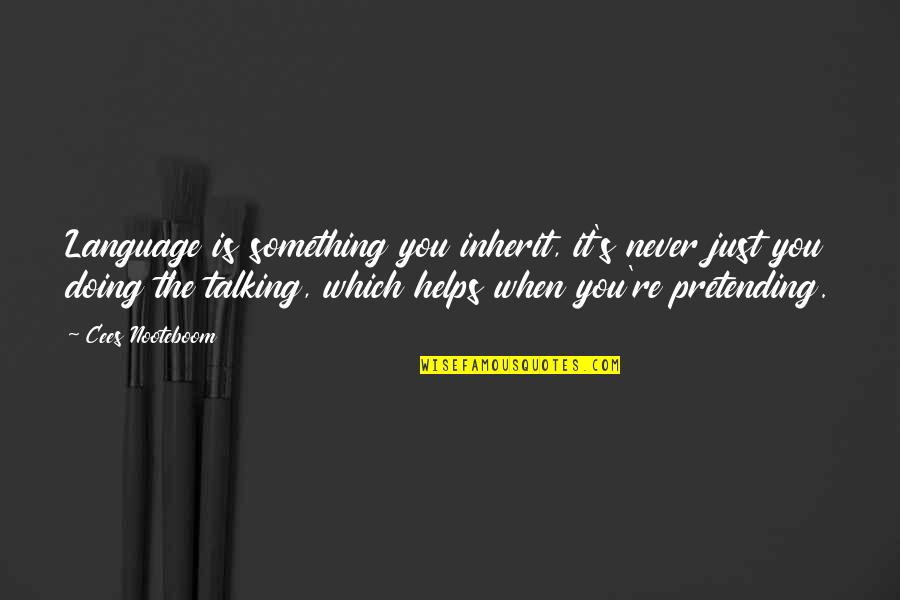 One Sentence Fall Quotes By Cees Nooteboom: Language is something you inherit, it's never just One Sentence Fall Quotes By Cees Nooteboom: Language is something you inherit, it's never just