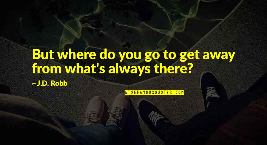 One Sentence Fall Quotes By J.D. Robb: But where do you go to get away