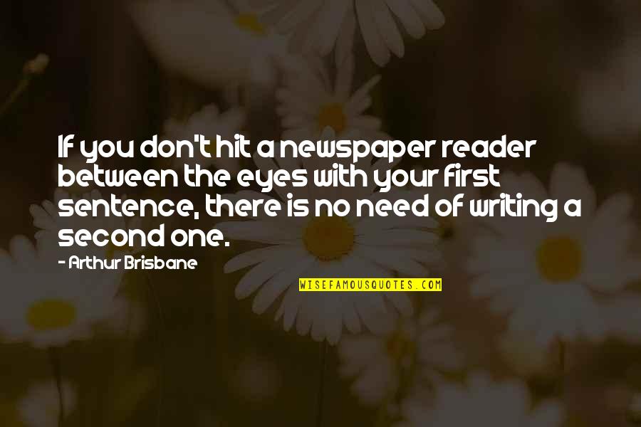 One Sentence Quotes By Arthur Brisbane: If you don't hit a newspaper reader between