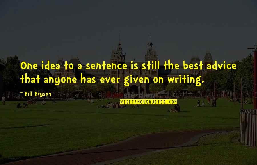 One Sentence Quotes By Bill Bryson: One idea to a sentence is still the