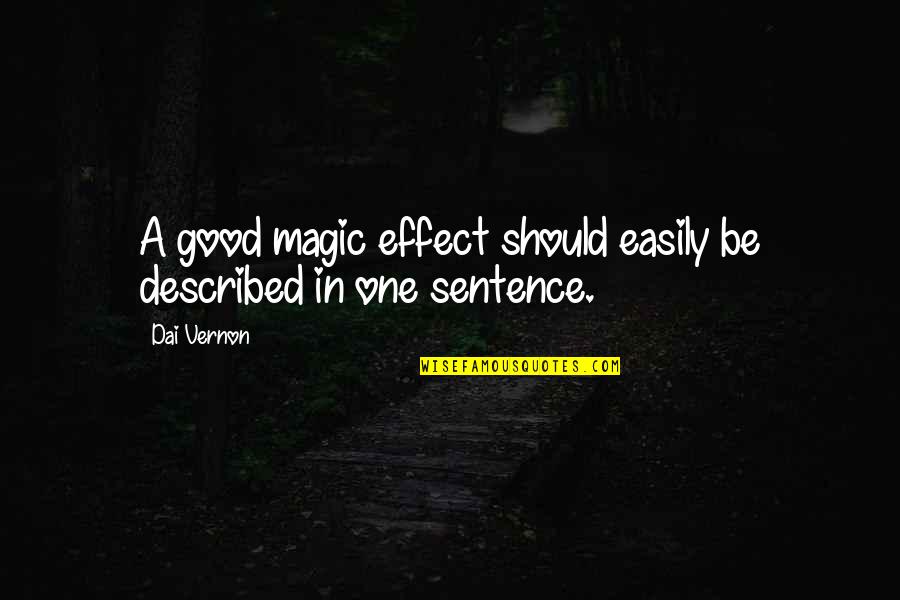 One Sentence Quotes By Dai Vernon: A good magic effect should easily be described