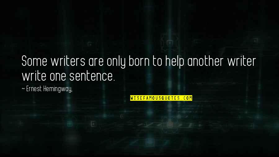 One Sentence Quotes By Ernest Hemingway,: Some writers are only born to help another