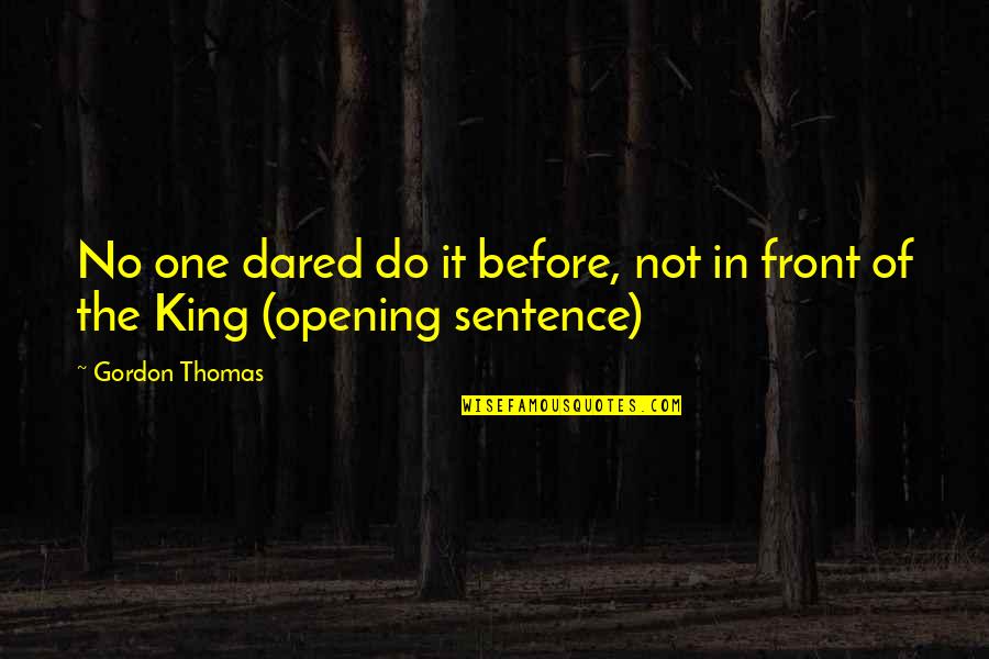 One Sentence Quotes By Gordon Thomas: No one dared do it before, not in