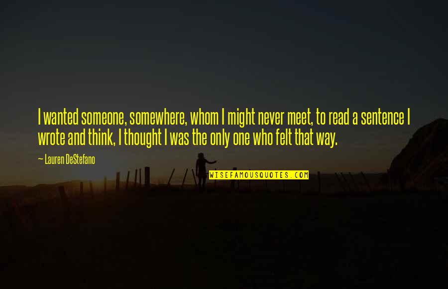 One Sentence Quotes By Lauren DeStefano: I wanted someone, somewhere, whom I might never
