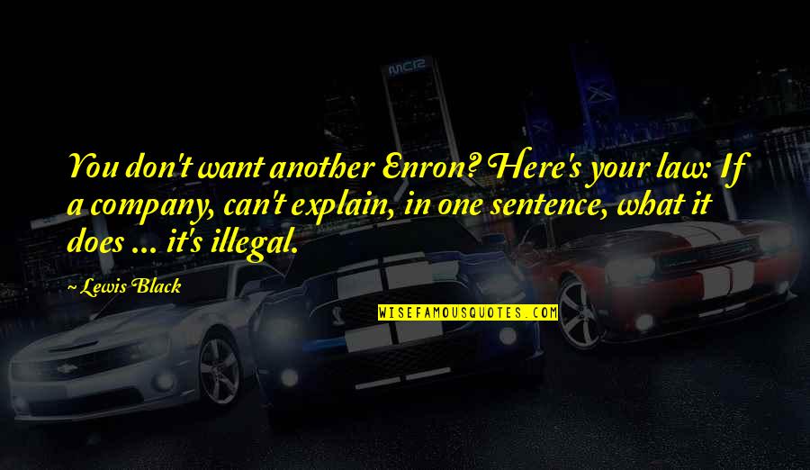 One Sentence Quotes By Lewis Black: You don't want another Enron? Here's your law: