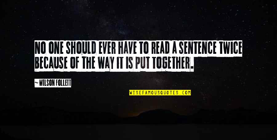 One Sentence Quotes By Wilson Follett: No one should ever have to read a