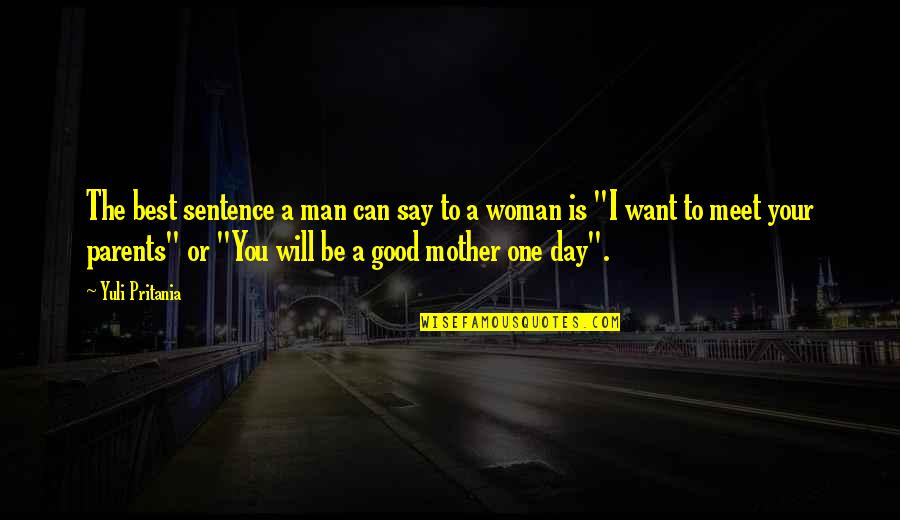 One Sentence Quotes By Yuli Pritania: The best sentence a man can say to