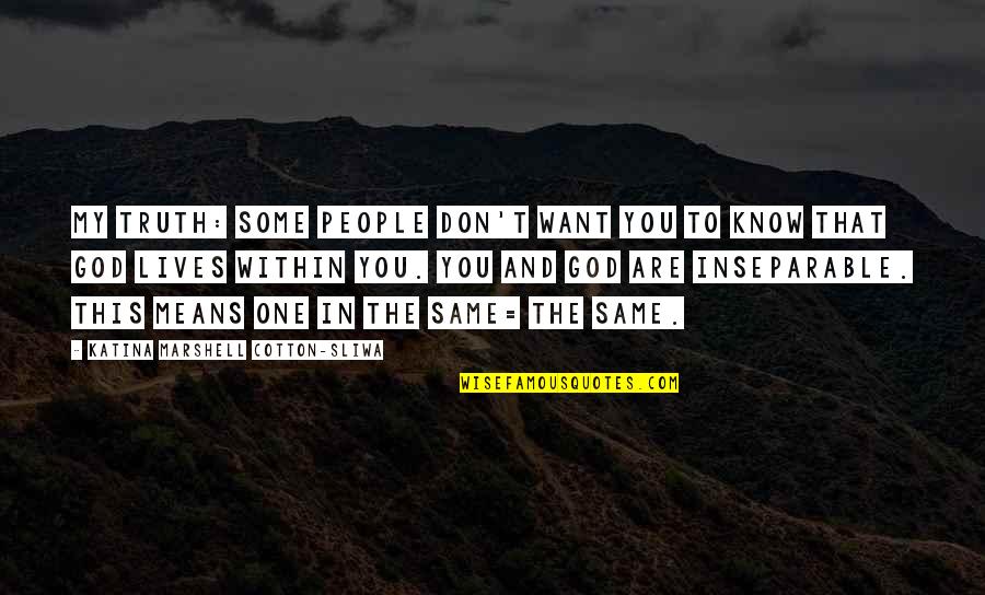 One Shot In Life Quotes By Katina Marshell Cotton-Sliwa: My truth: Some people don't want you to One Shot In Life Quotes By Katina Marshell Cotton-Sliwa: My truth: Some people don't want you to