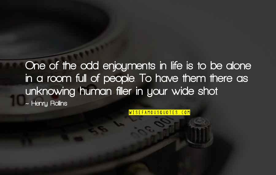 One Shot Life Quotes By Henry Rollins: One of the odd enjoyments in life is