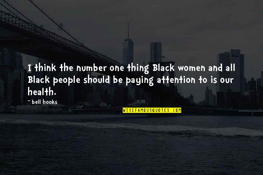 One Should Quotes By Bell Hooks: I think the number one thing Black women