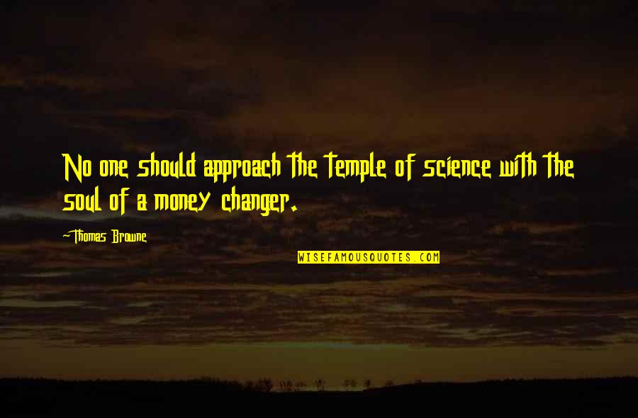 One Should Quotes By Thomas Browne: No one should approach the temple of science