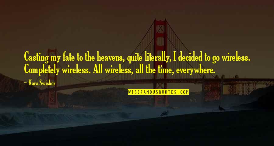 One Side Love Hurts Quotes By Kara Swisher: Casting my fate to the heavens, quite literally, One Side Love Hurts Quotes By Kara Swisher: Casting my fate to the heavens, quite literally,