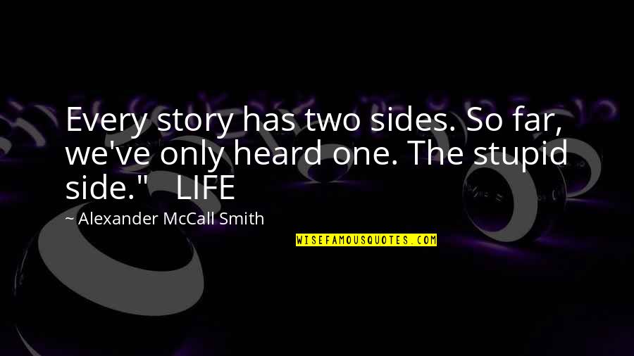 One Side Of A Story Quotes By Alexander McCall Smith: Every story has two sides. So far, we've